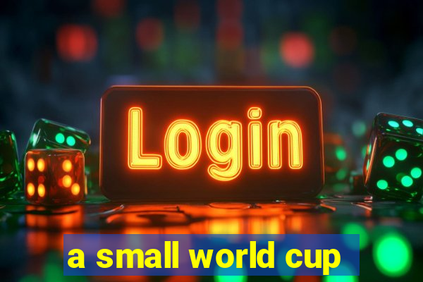 a small world cup